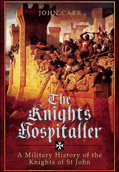Cover for John Carr · Knights Hospitaller: A Military History of the Knights of St John (Hardcover Book) (2017)