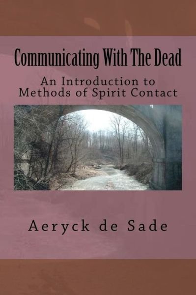 Cover for Aeryck De Sade · Communicating with the Dead: an Introduction to Methods of Spirit Contact (Pocketbok) (2012)