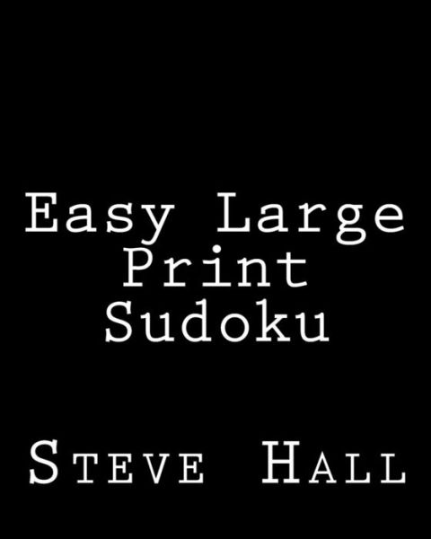 Easy Large Print Sudoku: Enjoyable, Large Grid Puzzles - Steve Hall - Books - Createspace - 9781478233886 - July 14, 2012