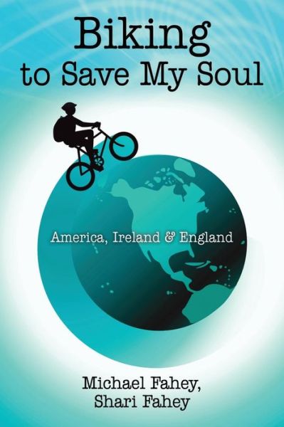 Cover for Michael Fahey · Biking to Save My Soul: America, Ireland &amp; England (Paperback Book) (2013)