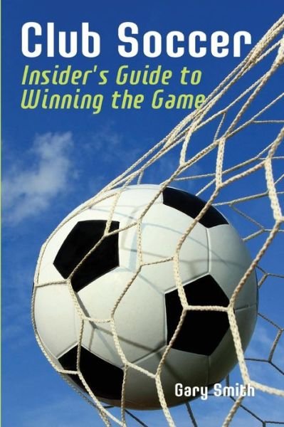 Cover for Gary Smith · Club Soccer: Insider's Guide to Winning the Game (Paperback Bog) (2013)