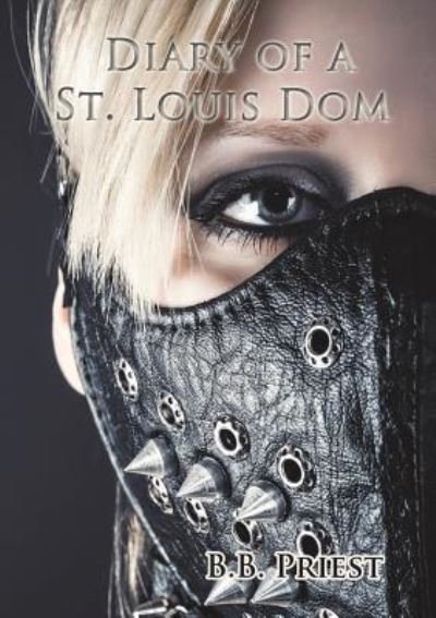 Cover for B B Priest · Diary of a St. Louis Dom (Paperback Bog) (2016)