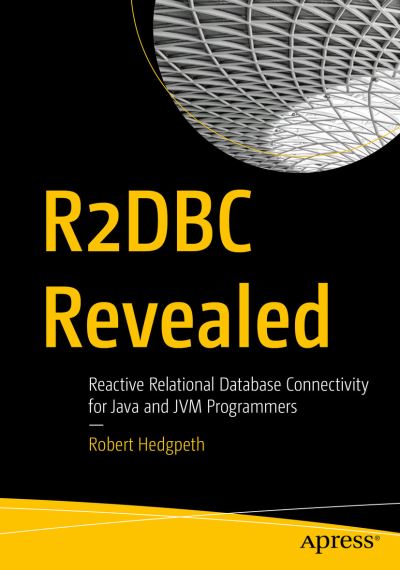 Cover for Robert Hedgpeth · R2DBC Revealed: Reactive Relational Database Connectivity for Java and JVM Programmers (Paperback Book) [1st edition] (2021)
