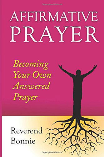 Cover for Rev . Bonnie · Affirmative Prayer: Becoming the Answer to Your Own Prayer (Paperback Book) (2013)