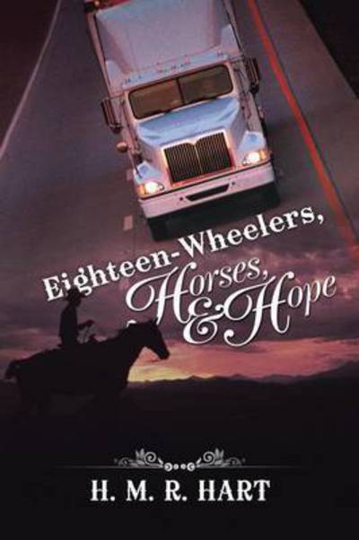 Cover for H M R Hart · Eighteen-wheelers, Horses, and Hope (Paperback Book) (2015)