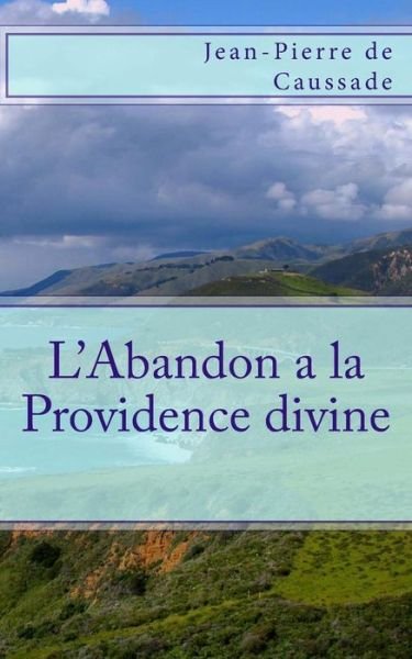 Cover for Jean-pierre De Caussade · L'abandon a La Providence Divine (Taschenbuch) [French, Première Édition Limovia Septembre 2013 edition] (2013)