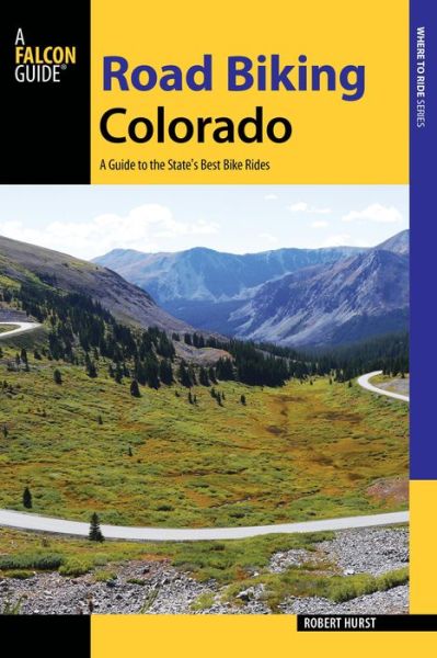 Cover for Robert Hurst · Road Biking Colorado: A Guide to the State's Best Bike Rides - Road Biking Series (Paperback Book) (2015)