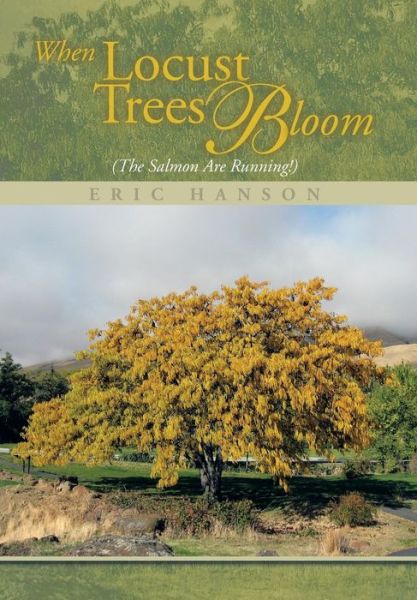 Cover for Eric Hanson · When Locust Trees Bloom (The Salmon Are Running!) (Hardcover Book) (2018)