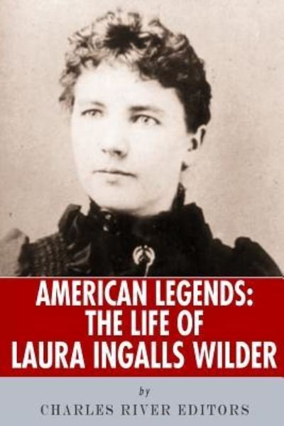 Cover for Charles River Editors · American Legends The Life of Laura Ingalls Wilder (Paperback Bog) (2013)