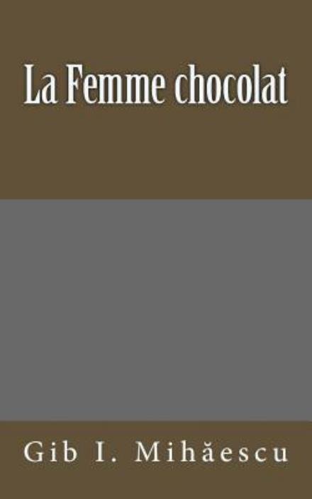 Cover for Gib I Mihaescu · La Femme Chocolat (Pocketbok) (2014)