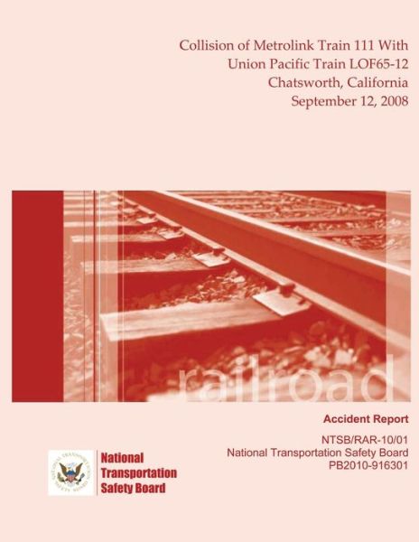 Railroad Accident Report Collision of Metrolink Train 111 with Union Pacific Train Lof65-12 Chatsworth, California September 12, 2008 - National Transportation Safety Board - Books - CreateSpace Independent Publishing Platf - 9781495948886 - February 19, 2014