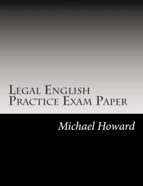 Legal English Practice Exam Paper: Test Yourself! - Michael Howard - Livros - Createspace - 9781497436886 - 24 de março de 2014