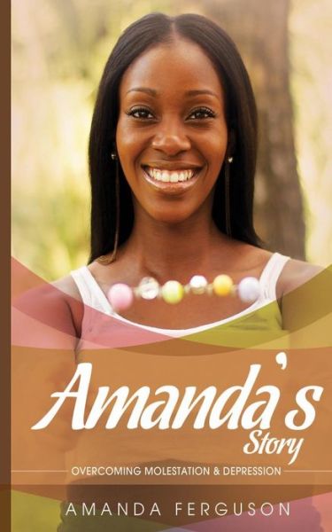 Cover for Amanda Ferguson · Amanda's Story: Overcoming Molestation &amp; Depression (Paperback Book) (2014)