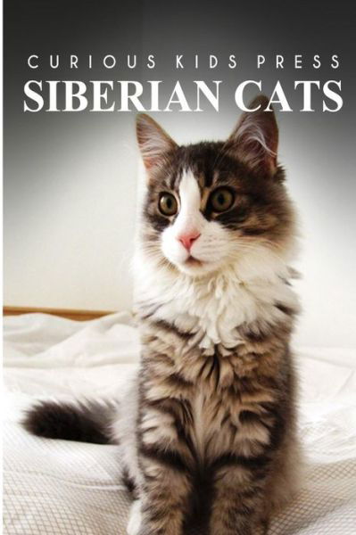 Cover for Curious Kids Press · Siberian Cats - Curious Kids Press: Kids Book About Animals and Wildlife, Children's Books 4-6 (Paperback Book) (2014)