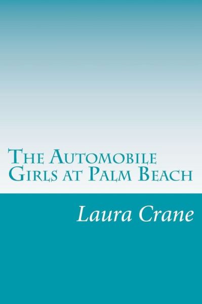 Cover for Laura Dent Crane · The Automobile Girls at Palm Beach (Paperback Book) (2014)