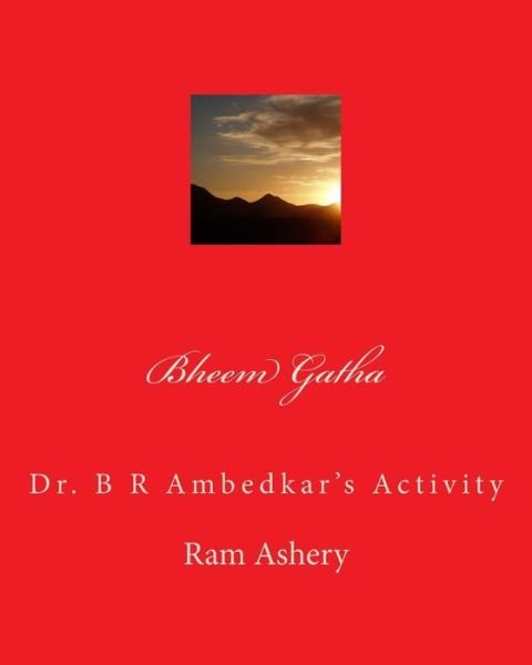 Bheem Gatha: Dr. B R Ambedkar's Activity - Ram Ashery - Kirjat - Createspace - 9781501005886 - lauantai 30. elokuuta 2014