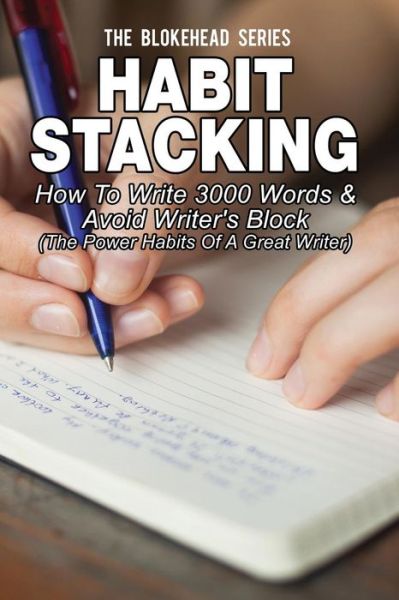 Cover for The Blokehead · Habit Stacking: How to Write 3000 Words &amp; Avoid Writer's Block: ( the Power Habits of a Great Writer) (Pocketbok) (2014)