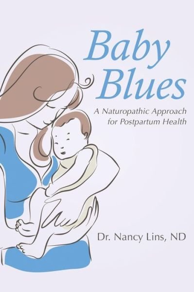 Cover for Nd Dr Nancy Lins · Baby Blues: A Naturopathic Approach for Postpartum Health (Pocketbok) (2015)