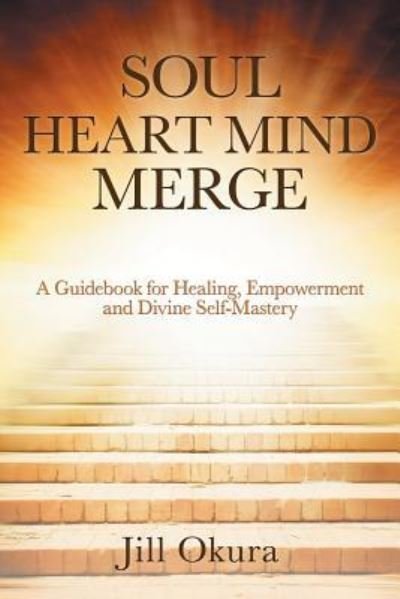 Jill Okura · Soul Heart Mind Merge (Paperback Book) (2018)