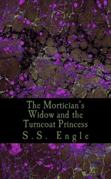 Cover for S S Engle · The Mortician's Widow and the Turncoat Princess (Paperback Book) (2015)