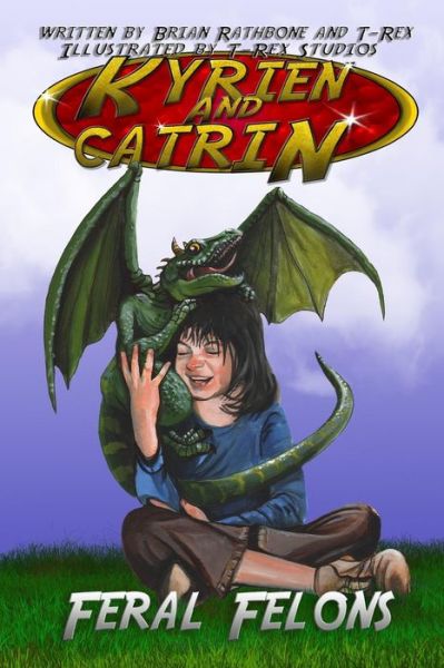 Cover for Brian Rathbone · Kyrien and Catrin - Feral Felons: a Dragon Adventure for Kids and New Readers (Paperback Book) (2015)