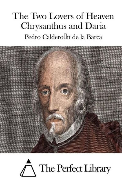 Cover for Pedro Calderon De La Barca · The Two Lovers of Heaven Chrysanthus and Daria (Paperback Book) (2015)