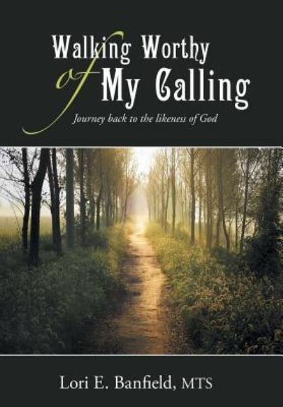 Walking Worthy of My Calling - Mts Lori E Banfield - Livros - WestBow Press - 9781512739886 - 5 de maio de 2016