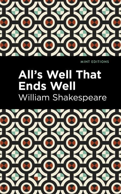 All's Well That Ends Well - Mint Editions - William Shakespeare - Boeken - Graphic Arts Books - 9781513211886 - 24 februari 2022