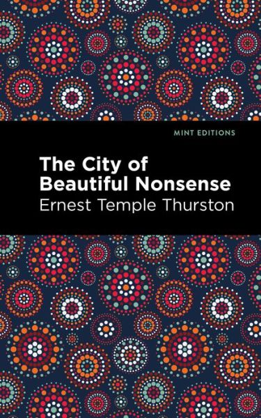 Cover for Ernest Temple Thurston · The City of Beautiful Nonsense - Mint Editions (Paperback Book) (2021)