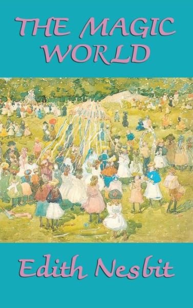 Cover for Edith Nesbit · The Magic World (Innbunden bok) (2018)