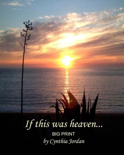 If This Was Heaven... Big Print: on Earth As It is in Heaven... - Cynthia Jordan - Livros - Createspace - 9781516814886 - 9 de agosto de 2015