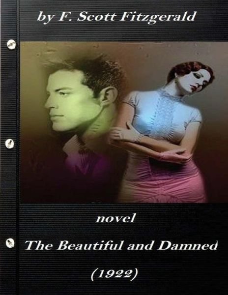 The beautiful and damned (1922) NOVEL by by F. Scott Fitzgerald - F Scott Fitzgerald - Bøger - Createspace Independent Publishing Platf - 9781523249886 - 4. januar 2016