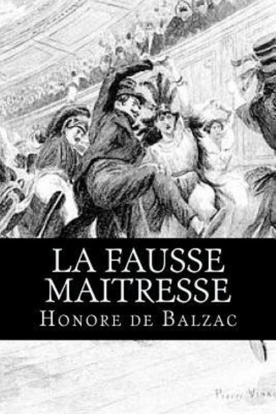 La fausse maitresse - Honore de Balzac - Books - Createspace Independent Publishing Platf - 9781523744886 - January 29, 2016