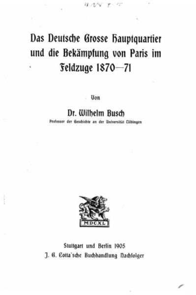 Cover for Wilhelm Busch · Das deutsche grosse Hauptquartier und die Bekämpfung von Paris im Feldzuge 187071 (Taschenbuch) (2016)