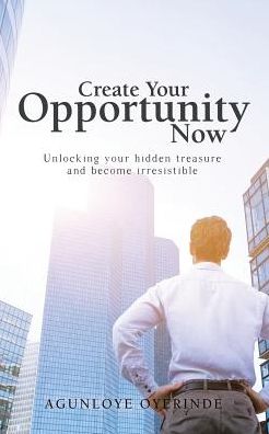 Cover for Agunloye Oyerinde · Create Your Opportunity Now (Paperback Book) (2017)