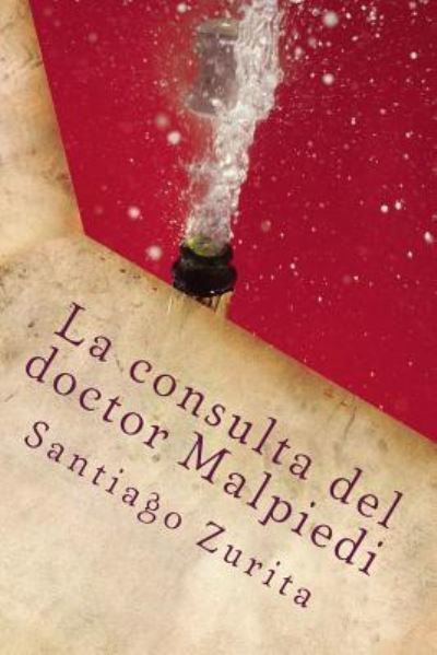 Cover for Santiago Juan Zurita · La consulta del doctor Malpiedi (Paperback Book) (2016)