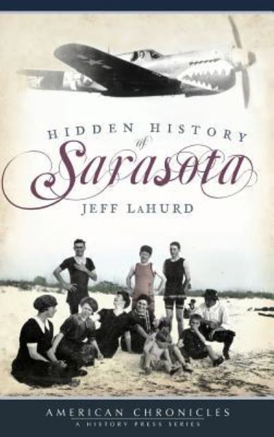 Cover for Jeff Lahurd · Hidden History of Sarasota (Gebundenes Buch) (2009)