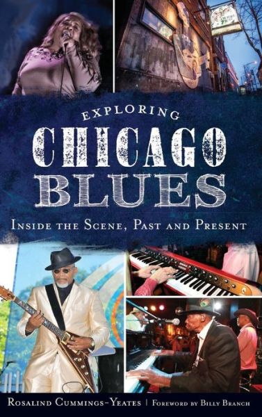 Cover for Rosalind Cummings-Yeates · Exploring Chicago Blues Inside the Scene, Past and Present (Hardcover bog) (2014)