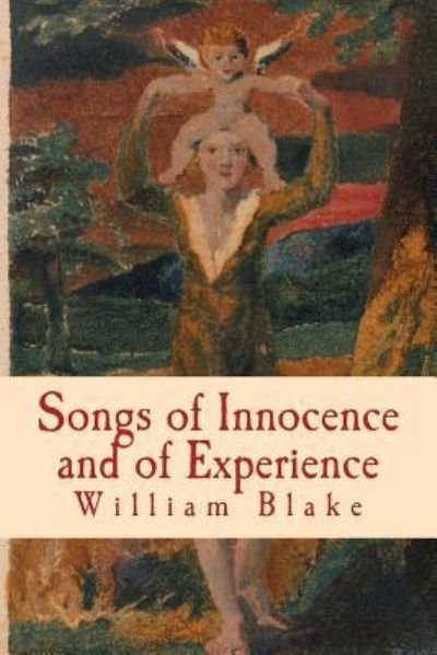 Songs of Innocence and of Experience - William Blake - Books - Createspace Independent Publishing Platf - 9781542608886 - January 18, 2017