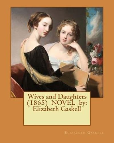 Cover for Elizabeth Cleghorn Gaskell · Wives and Daughters (1865) NOVEL by (Paperback Book) (2017)