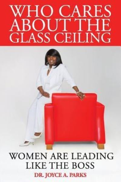 Cover for Joyce a Parks · Who Cares About The Glass Ceiling (Paperback Book) (2017)