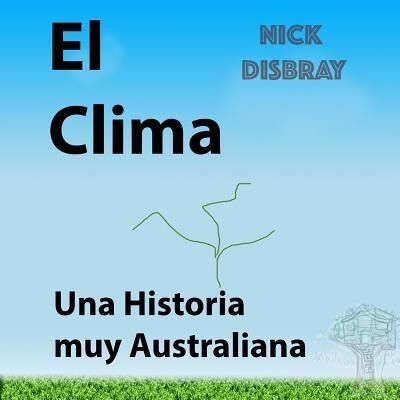 Cover for Nick Disbray · El Clima, Una Historia Muy Australiana (Taschenbuch) (2017)