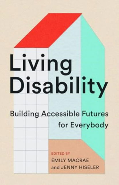 Cover for Living Disability: Building Accessible Futures for Everybody (Paperback Book) (2024)