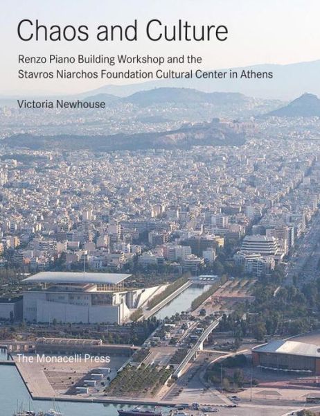 Cover for Victoria Newhouse · Chaos and Culture: Renzo Piano Building Workshop and the Stavros Niarchos Foundation Cultural Center in Athens (Hardcover Book) (2017)