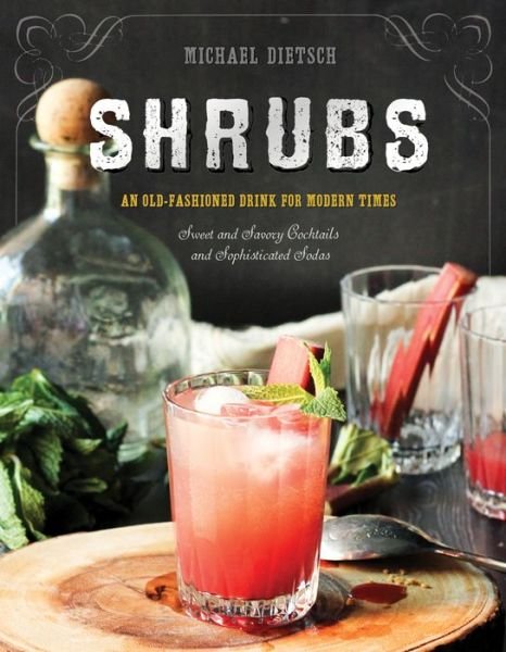 Cover for Michael Dietsch · Shrubs: An Old-Fashioned Drink for Modern Times (Hardcover Book) [Second edition] (2016)