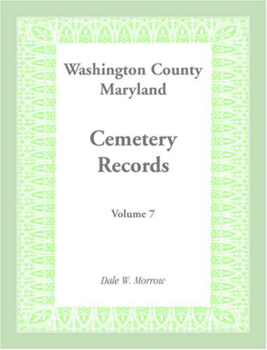 Cover for Dale W. Morrow · Washington County Maryland Cemetery Records: Volume 7 (Paperback Book) (2009)