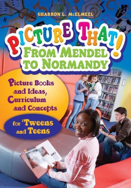 Cover for Sharron L. McElmeel · Picture That! From Mendel to Normandy: Picture Books and Ideas, Curriculum and Connections—for 'Tweens and Teens (Pocketbok) (2009)