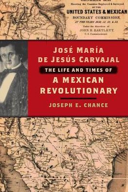 Jose Mara de Jess Carvajal: The Life and Times of a Mexican Revolutionary - Joseph E. Chance - Books - Trinity University Press,U.S. - 9781595347886 - March 30, 2006