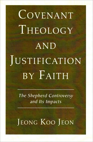 Cover for Jeong Koo Jeon · Covenant Theology and Justification by Faith: the Shepherd Controversy and Its Impacts (Paperback Book) (2006)