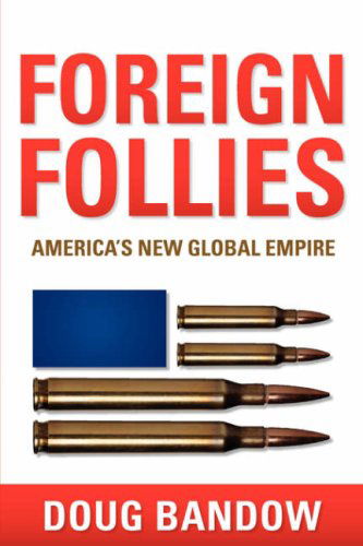 Cover for Doug Bandow · Foreign Follies: America's New Global Empire (Pocketbok) (2006)